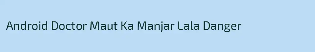 Android Doctor Maut Ka Manjar Lala Danger
